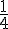 {1\over 4}